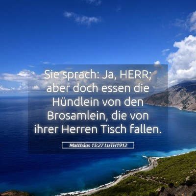 Picture 05 - Matthäus 15:27 LUTH1912 - Sie sprach: Ja, HERR; aber doch essen die - Bible Verse Picture
