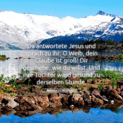 Picture 05 - Matthäus 15:28 LUTH1912 - Da antwortete Jesus und sprach zu ihr: O Weib, - Bible Verse Picture