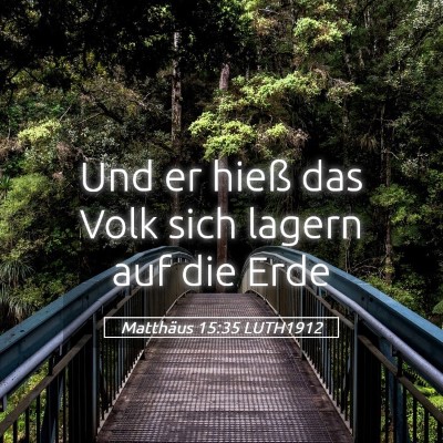 Picture 05 - Matthäus 15:35 LUTH1912 - Und er hieß das Volk sich lagern auf die - Bible Verse Picture