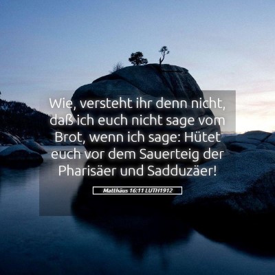 Picture 05 - Matthäus 16:11 LUTH1912 - Wie, versteht ihr denn nicht, daß ich euch nicht - Bible Verse Picture