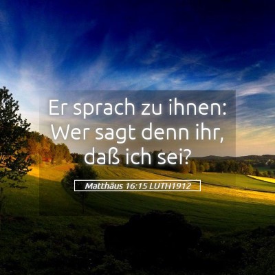 Picture 05 - Matthäus 16:15 LUTH1912 - Er sprach zu ihnen: Wer sagt denn ihr, daß ich - Bible Verse Picture