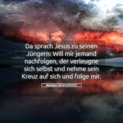 Picture 05 - Matthäus 16:24 LUTH1912 - Da sprach Jesus zu seinen Jüngern: Will mir - Bible Verse Picture