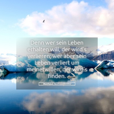 Picture 05 - Matthäus 16:25 LUTH1912 - Denn wer sein Leben erhalten will, der wird's - Bible Verse Picture