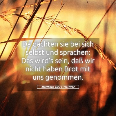 Picture 05 - Matthäus 16:7 LUTH1912 - Da dachten sie bei sich selbst und sprachen: Das - Bible Verse Picture