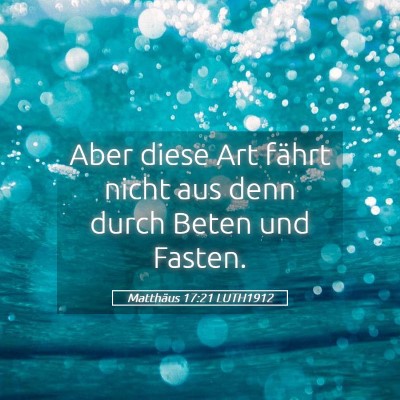Picture 05 - Matthäus 17:21 LUTH1912 - Aber diese Art fährt nicht aus denn durch Beten - Bible Verse Picture