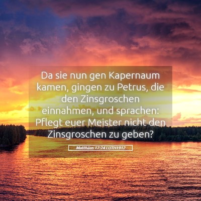 Picture 05 - Matthäus 17:24 LUTH1912 - Da sie nun gen Kapernaum kamen, gingen zu Petrus, - Bible Verse Picture