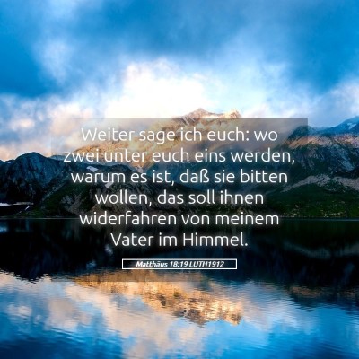 Picture 05 - Matthäus 18:19 LUTH1912 - Weiter sage ich euch: wo zwei unter euch eins - Bible Verse Picture