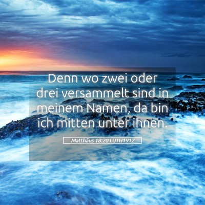 Picture 05 - Matthäus 18:20 LUTH1912 - Denn wo zwei oder drei versammelt sind in meinem - Bible Verse Picture