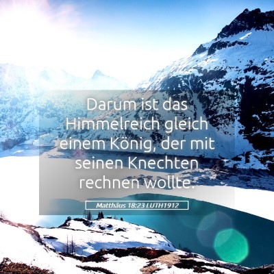 Picture 05 - Matthäus 18:23 LUTH1912 - Darum ist das Himmelreich gleich einem König, - Bible Verse Picture
