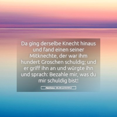 Picture 05 - Matthäus 18:28 LUTH1912 - Da ging derselbe Knecht hinaus und fand einen - Bible Verse Picture