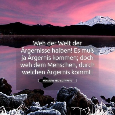 Picture 05 - Matthäus 18:7 LUTH1912 - Weh der Welt der Ärgernisse halben! Es muß ja - Bible Verse Picture