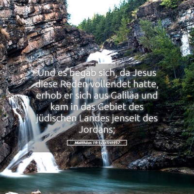Picture 05 - Matthäus 19:1 LUTH1912 - Und es begab sich, da Jesus diese Reden vollendet - Bible Verse Picture