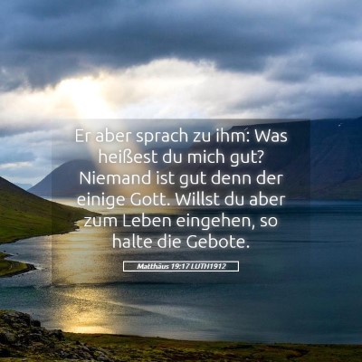 Picture 05 - Matthäus 19:17 LUTH1912 - Er aber sprach zu ihm: Was heißest du mich gut? - Bible Verse Picture