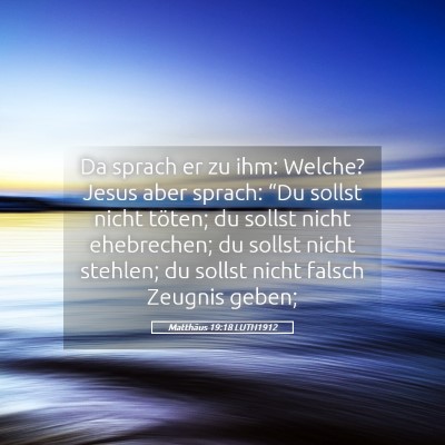 Picture 05 - Matthäus 19:18 LUTH1912 - Da sprach er zu ihm: Welche? Jesus aber sprach: - Bible Verse Picture