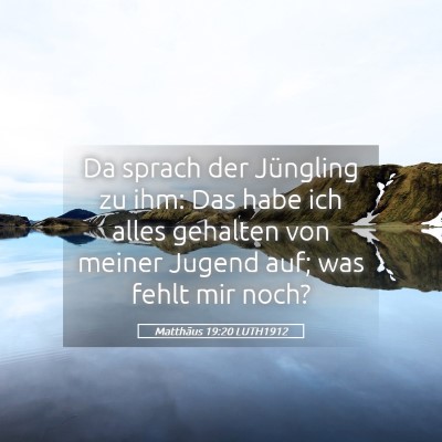 Picture 05 - Matthäus 19:20 LUTH1912 - Da sprach der Jüngling zu ihm: Das habe ich - Bible Verse Picture
