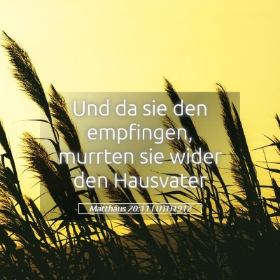 Picture 05 - Matthäus 20:11 LUTH1912 - Und da sie den empfingen, murrten sie wider den - Bible Verse Picture