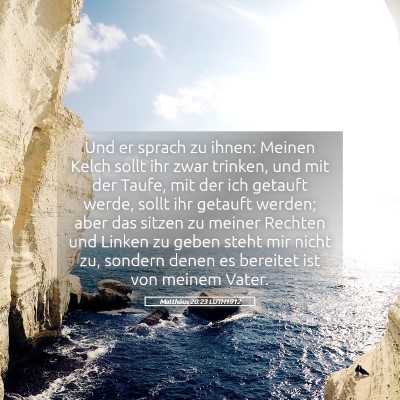 Picture 05 - Matthäus 20:23 LUTH1912 - Und er sprach zu ihnen: Meinen Kelch sollt ihr - Bible Verse Picture