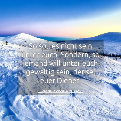 Picture 05 - Matthäus 20:26 LUTH1912 - So soll es nicht sein unter euch. Sondern, so - Bible Verse Picture