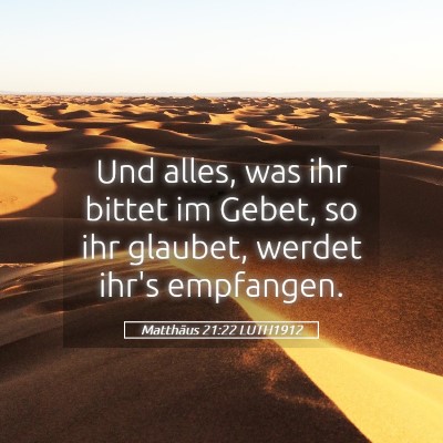 Picture 05 - Matthäus 21:22 LUTH1912 - Und alles, was ihr bittet im Gebet, so ihr - Bible Verse Picture
