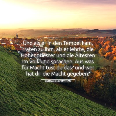 Picture 05 - Matthäus 21:23 LUTH1912 - Und als er in den Tempel kam, traten zu ihm, als - Bible Verse Picture