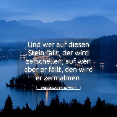 Picture 05 - Matthäus 21:44 LUTH1912 - Und wer auf diesen Stein fällt, der wird - Bible Verse Picture