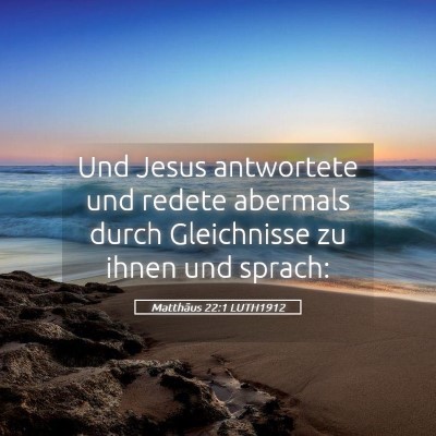 Picture 05 - Matthäus 22:1 LUTH1912 - Und Jesus antwortete und redete abermals durch - Bible Verse Picture