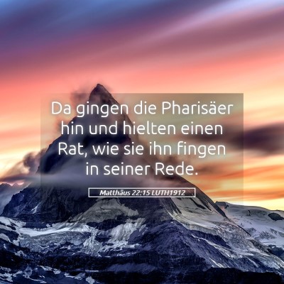 Picture 05 - Matthäus 22:15 LUTH1912 - Da gingen die Pharisäer hin und hielten einen - Bible Verse Picture