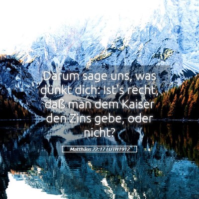 Picture 05 - Matthäus 22:17 LUTH1912 - Darum sage uns, was dünkt dich: Ist's recht, - Bible Verse Picture