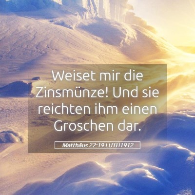 Picture 05 - Matthäus 22:19 LUTH1912 - Weiset mir die Zinsmünze! Und sie reichten ihm - Bible Verse Picture