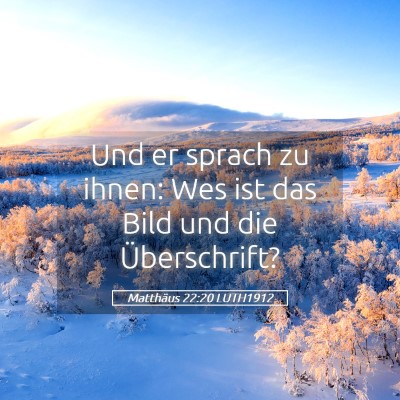 Picture 05 - Matthäus 22:20 LUTH1912 - Und er sprach zu ihnen: Wes ist das Bild und die - Bible Verse Picture