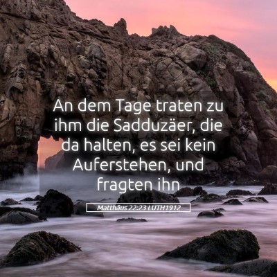 Picture 05 - Matthäus 22:23 LUTH1912 - An dem Tage traten zu ihm die Sadduzäer, die da - Bible Verse Picture