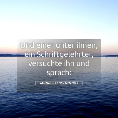 Picture 05 - Matthäus 22:35 LUTH1912 - Und einer unter ihnen, ein Schriftgelehrter, - Bible Verse Picture