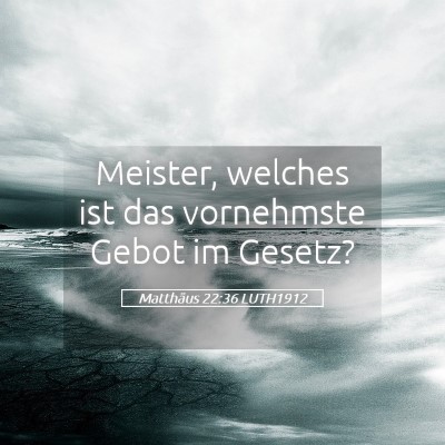Picture 05 - Matthäus 22:36 LUTH1912 - Meister, welches ist das vornehmste Gebot im - Bible Verse Picture