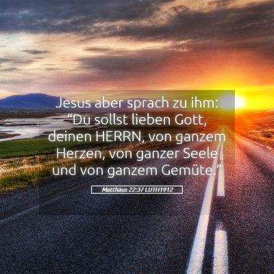 Picture 05 - Matthäus 22:37 LUTH1912 - Jesus aber sprach zu ihm: “Du sollst lieben - Bible Verse Picture