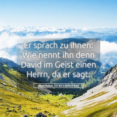 Picture 05 - Matthäus 22:43 LUTH1912 - Er sprach zu ihnen: Wie nennt ihn denn David im - Bible Verse Picture