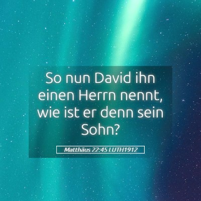 Picture 05 - Matthäus 22:45 LUTH1912 - So nun David ihn einen Herrn nennt, wie ist er - Bible Verse Picture
