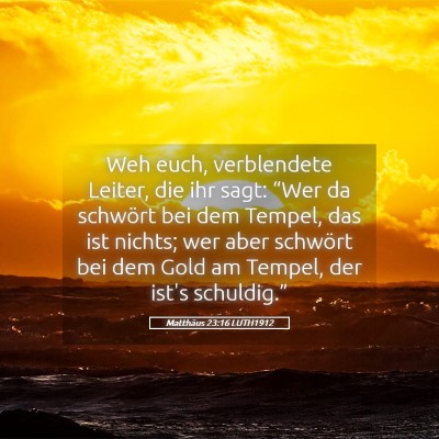 Picture 05 - Matthäus 23:16 LUTH1912 - Weh euch, verblendete Leiter, die ihr sagt: - Bible Verse Picture