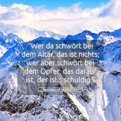 Picture 05 - Matthäus 23:18 LUTH1912 - “Wer da schwört bei dem Altar, das ist nichts; - Bible Verse Picture