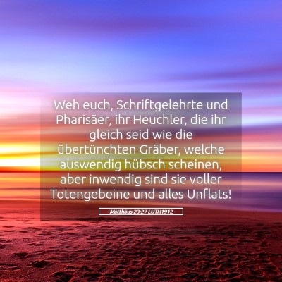 Picture 05 - Matthäus 23:27 LUTH1912 - Weh euch, Schriftgelehrte und Pharisäer, ihr - Bible Verse Picture