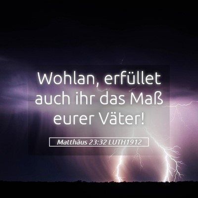 Picture 05 - Matthäus 23:32 LUTH1912 - Wohlan, erfüllet auch ihr das Maß eurer - Bible Verse Picture