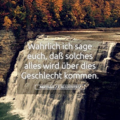Picture 05 - Matthäus 23:36 LUTH1912 - Wahrlich ich sage euch, daß solches alles wird - Bible Verse Picture