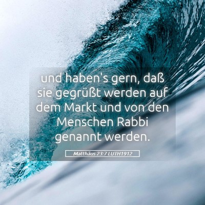 Picture 05 - Matthäus 23:7 LUTH1912 - und haben's gern, daß sie gegrüßt werden auf - Bible Verse Picture