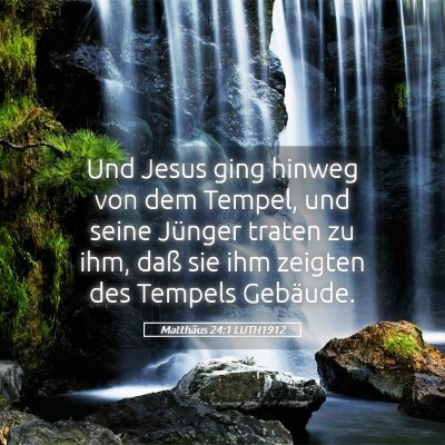 Picture 05 - Matthäus 24:1 LUTH1912 - Und Jesus ging hinweg von dem Tempel, und seine - Bible Verse Picture
