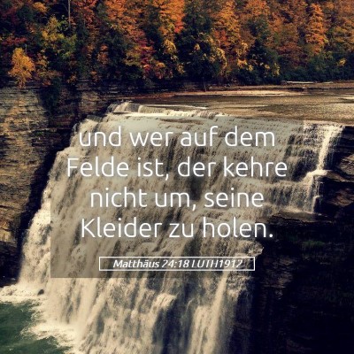 Picture 05 - Matthäus 24:18 LUTH1912 - und wer auf dem Felde ist, der kehre nicht um, - Bible Verse Picture