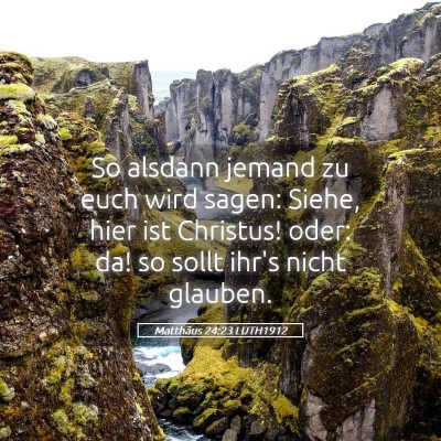Picture 05 - Matthäus 24:23 LUTH1912 - So alsdann jemand zu euch wird sagen: Siehe, hier - Bible Verse Picture