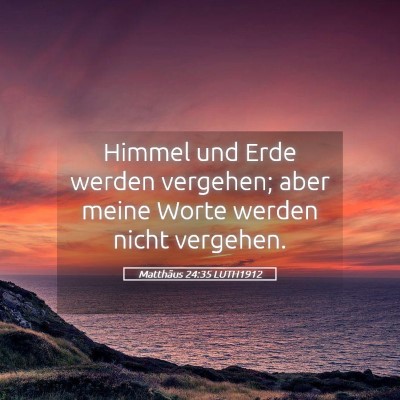 Picture 05 - Matthäus 24:35 LUTH1912 - Himmel und Erde werden vergehen; aber meine Worte - Bible Verse Picture