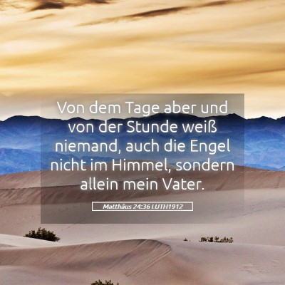 Picture 05 - Matthäus 24:36 LUTH1912 - Von dem Tage aber und von der Stunde weiß - Bible Verse Picture