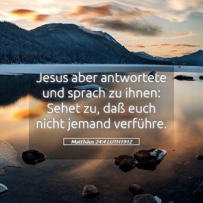 Picture 05 - Matthäus 24:4 LUTH1912 - Jesus aber antwortete und sprach zu ihnen: Sehet - Bible Verse Picture