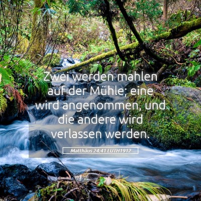 Picture 05 - Matthäus 24:41 LUTH1912 - Zwei werden mahlen auf der Mühle; eine wird - Bible Verse Picture