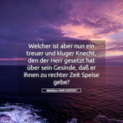 Picture 05 - Matthäus 24:45 LUTH1912 - Welcher ist aber nun ein treuer und kluger - Bible Verse Picture